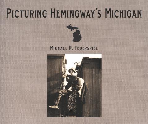Picturing Hemingway's Michigan (Painted Turtle Press)