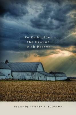 To Embroider the Ground with Prayer (Made in Michigan Writer Series)