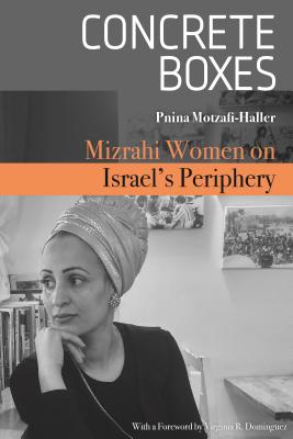 Concrete Boxes. Mizrahi Women on Israel's Periphery (Raphael Patai Series in Jewish Folklore and Anthropology)