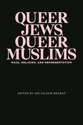 Queer Jews, Queer Muslims: Race, Religion, and Representation (Title Not in Series)
