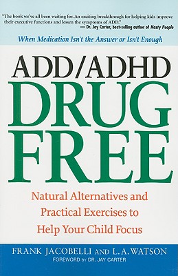 Image for ADD/ADHD Drug Free: Natural Alternatives and Practical Exercises to Help Your Child Focus