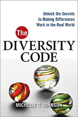 The Diversity Code: Unlock the Secrets to Making Differences Work in the Real World