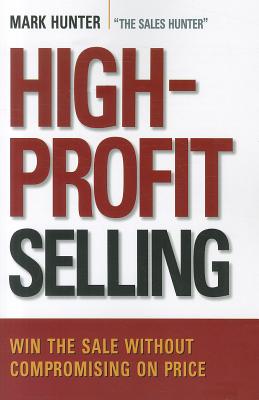 Image for High-Profit Selling: Win the Sale Without Compromising on Price
