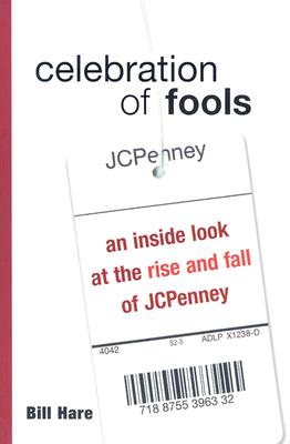 Celebration of Fools: An Inside Look at the Rise and Fall of JCPenney