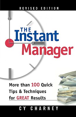 Instant Manager, The: More Than 100 Quick Tips and Techniques for Great Results