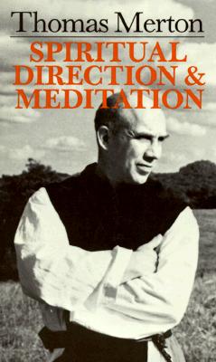 Thomas Merton: Spiritual Direction And Meditation