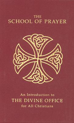 The School Of Prayer: An Introduction to the Divine Office for All Christians