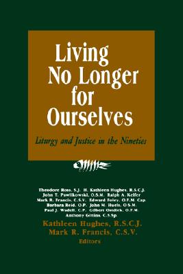 Living No Longer for Ourselves: Liturgy and Justice in the Nineties