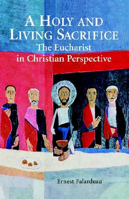 A Holy and Living Sacrifice the Eucharist in Christian Perspective