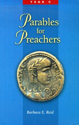 Parables for Preachers: The Gospel of Luke: Year C