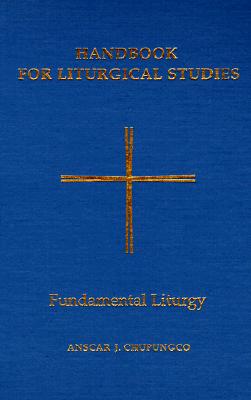 Handbook for Liturgical Studies: volume II Fundamental Liturgy