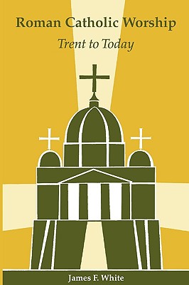 Roman Catholic Worship: Trent To Today (Pueblo Books)