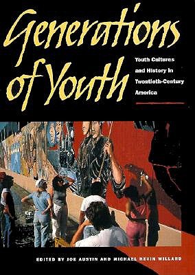 Generations of Youth: Youth Cultures and History in Twentieth-Century America