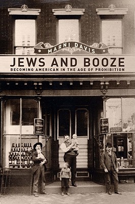 Jews and Booze; Jews and Booze Becoming American in the Age of Prohibition