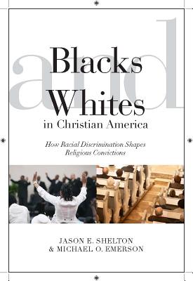 Blacks and Whites in Christian America: How Racial Discrimination Shapes Religious Convictions (Religion and Social Transformation, 5)