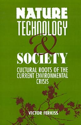 Nature, Technology, and Society: The Cultural Roots of the Current Environmental Crisis