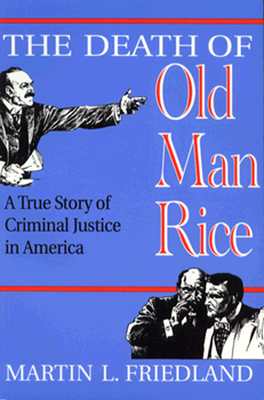 The Death of Old Man Rice A True Story of Criminal Justice in America
