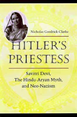 Hitler's Priestess: Savitri Devi, the Hindu-Aryan Myth, and Neo-Nazism