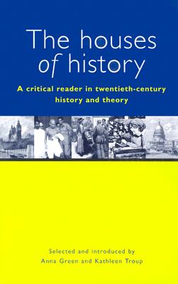The Houses of History: A Critical Reader in Twentieth-Century History and Theory