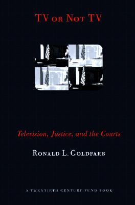 Image for TV or Not TV: Television, Justice, and the Courts (Twentieth Century Fund Book)