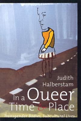 In a Queer Time and Place: Transgender Bodies, Subcultural Lives (Sexual Cultures, 3)