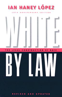 White by Law 10th Anniversary Edition: The Legal Construction of Race (Critical America, 16)