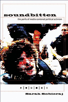 Soundbitten: The Perils of Media-Centered Political Activism