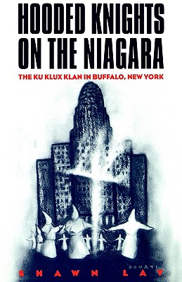 Hooded Knights on the Niagara: The Ku Klux Klan in Buffalo, New York