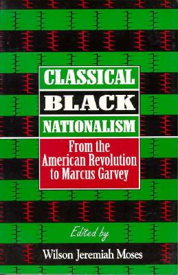 Image for Classical Black Nationalism: From the American Revolution to Marcus Garvey Classical Black Nationalism: From the American Revolution to Marcus Garvey