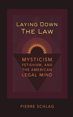 Laying Down the Law; Mysticism, Fetishism, and the American Legal Mind