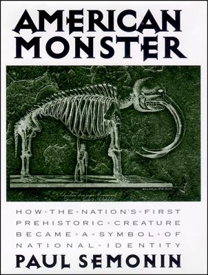 Image for American Monster: How the Nation's First Prehistoric Creature Became a Symbol of National Identity