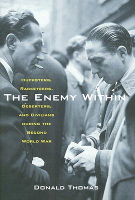 The Enemy Within: Hucksters, Racketeers, Deserters, and Civilians During the Second World War [Hardcover] Thomas, Donald