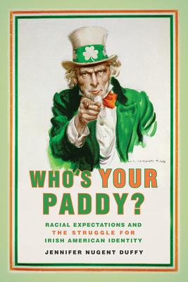 Who's Your Paddy: Racial Expectations and the Struggle for Irish American Identity (Nation of Nations, 20)