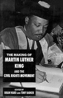 The Making of Martin Luther King and the Civil Rights Movement
