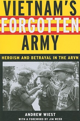 Vietnam's Forgotten Army: Heroism and Betrayal in the ARVN