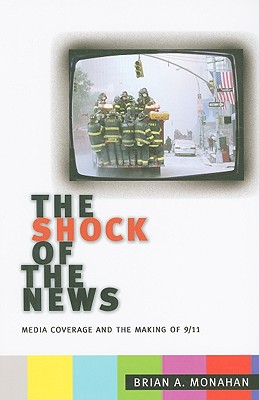 The Shock of the News: Media Coverage and the Making of 9/11