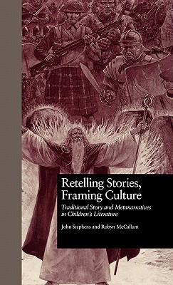Retelling Stories, Framing Culture: Traditional Story and Metanarratives in Children's Literature (Children's Literature and Culture)
