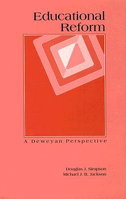 Educational Reform: A Deweyan Perspective (Critical Education Practice)