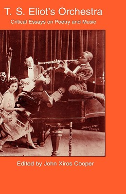 T.S. Eliot's Orchestra: Critical Essays on Poetry and Music (Border Crossings)
