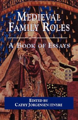 Medieval Family Roles: A Book of Essays (Garland Medieval Casebooks) [Paperback] Jorgensen Itnyre, Cathy