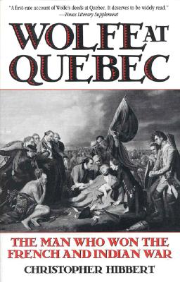 Wolfe at Quebec: The Man Who Won the French and Indian War.