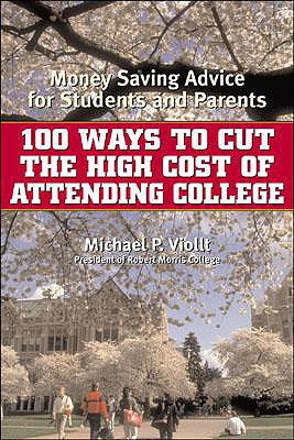 Image for 100 Ways to Cut the High Cost of Attending College: Money-Saving Advice for Students and Parents