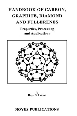 Handbook of Carbon, Graphite, Diamond and Fullerenes: Properties, Processing and Applications (Materials Science and Process Technology)