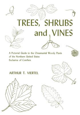 Trees, Shrubs, and Vines: A Pictorial Guide to the Ornamental Woody Plants of the Northeastern United States Exclusive of Conifers