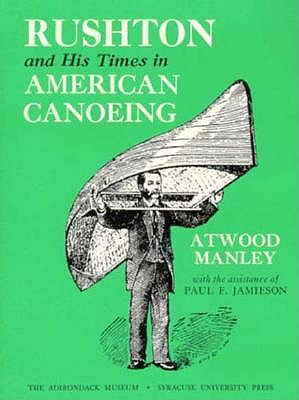 Image for Rushton and His Times in American Canoeing (Adirondack Museum Books)