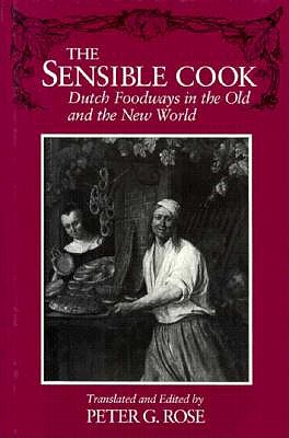 The Sensible Cook: Dutch Foodways in the Old and New World (New York State Series)