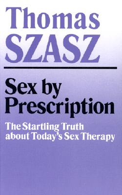 Sex by Prescription: The Startling Truth about Today's Sex Therapy (Revised)