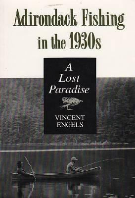 Adirondack Fishing in the 1930's: A Lost Paradise (New York State Series)