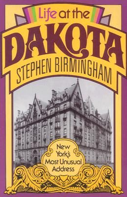 Life at the Dakota : New Yorks Most Unusual Address
