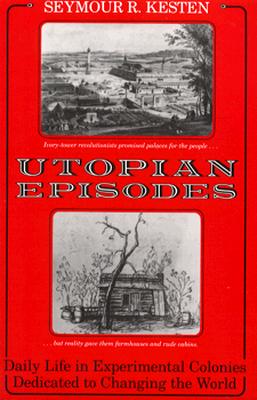 Image for Utopian Episodes Daily Life in Experimental Colonies Dedicated to Changing the World Utopian Episodes Daily Life in Experimental Colonies Dedicated to Changing the World